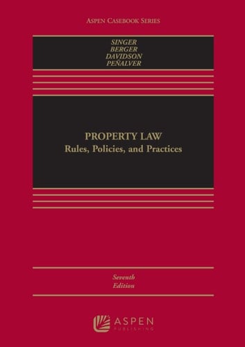Property Law: Rules, Policies, and Practices (Aspen Casebook Series)