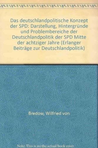 Das deutschlandpolitische Konzept der SPD: Darstellung, Hintergründe und Problembereiche der Deutschlandpolitik der SPD Mitte der achtziger Jahre ... zur Deutschlandpolitik) (German Edition)