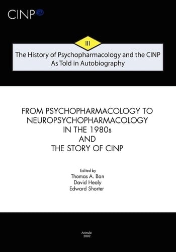 The History of Psychopharmacology and the CINP, As Told in Autobiography: From Psychopharmacology to Neuropsychopharmacology in the 1980s and the story of CINP