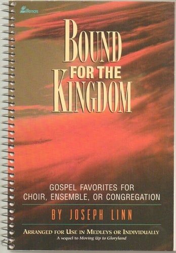 Bound for the Kingdom Gospel Favorites for Choir, Ensemble, Or Congregation -- Arranged for Use in Medleys Or Individually
