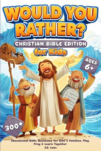 Would You Rather? Christian Bible Edition: 300+ Educational Bible Questions for Kids & Families: Play, Pray & Learn Together