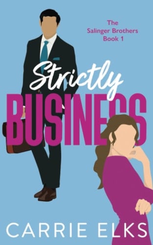 Strictly Business: A swoony, feel-good enemies to lovers romantic comedy (The Salinger Brothers)