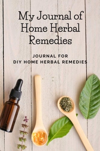 My Journal of Home Herbal Remedies: Journal for DIY Home Herbal Remedies