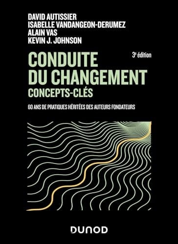 Conduite du changement concepts-clés 60 ans de pratiques héritées des auteurs fondateurs
