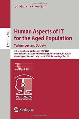 Human Aspects of IT for the Aged Population. Technology and Society 6th International Conference, ITAP 2020, Held as Part of the 22nd HCI International Conference, HCII 2020, Copenhagen, Denmark, July 19–24, 2020, Proceedings, Part III