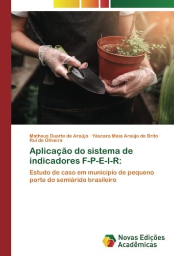 Aplicação do sistema de indicadores F-P-E-I-R:: Estudo de caso em município de pequeno porte do semiárido brasileiro (Portuguese Edition)