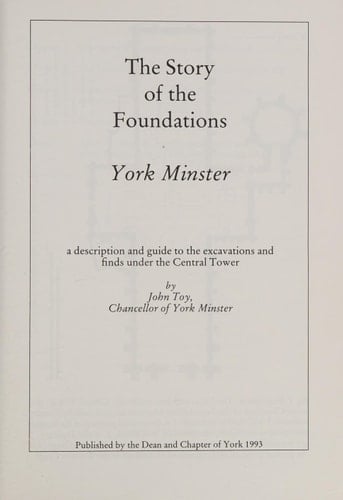 The Story of the Foundations: York Minster A Description and Guide to the Excavations and Finds Under the Central Tower
