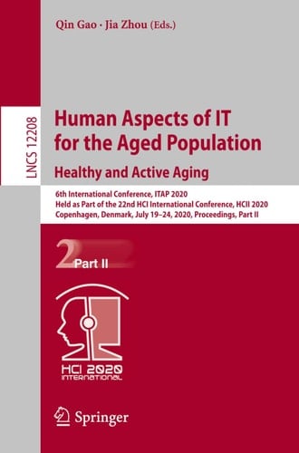 Human Aspects of IT for the Aged Population. Healthy and Active Aging 6th International Conference, ITAP 2020, Held as Part of the 22nd HCI International Conference, HCII 2020, Copenhagen, Denmark, July 19–24, 2020, Proceedings, Part II