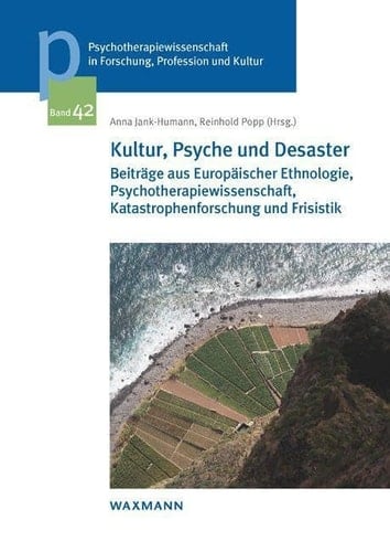 Kultur, Psyche und Desaster Beiträge aus Europäischer Ethnologie, Psychotherapiewissenschaft, Katastrophenforschung und Frisistik : Festschrift für Bernd Rieken