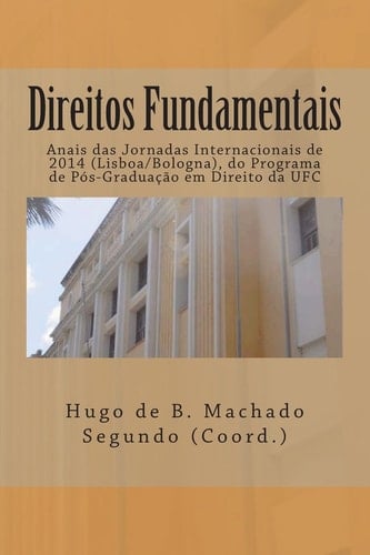 Direitos Fundamentais Anais das Jornadas Internacionais de 2014 Do Programa de Pós-Graduação Em Direito Da UFC