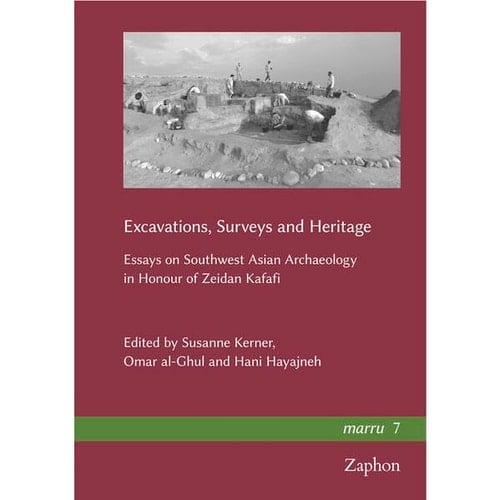Excavations, Surveys and Heritage Essays on Southwest Asian Archaeology in Honour of Zeidan Kafafi