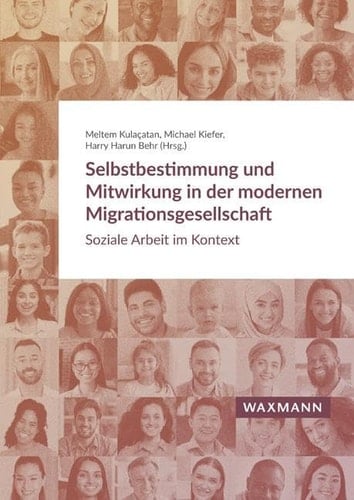 Selbstbestimmung und Mitwirkung in der modernen Migrationsgesellschaft Soziale Arbeit im Kontext