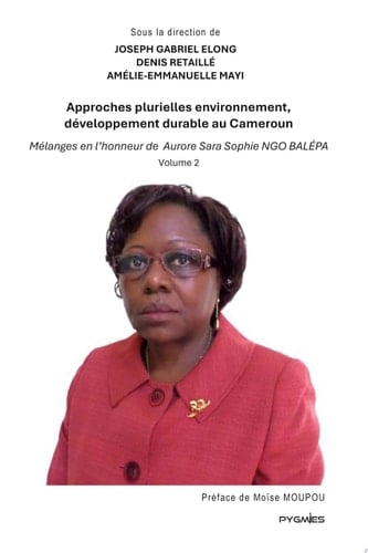 Approches plurielles environnement, développement durable au Cameroun Mélanges en l'honneur de Aurore Sara Sophie Ngo Balépa (Vol. 2)