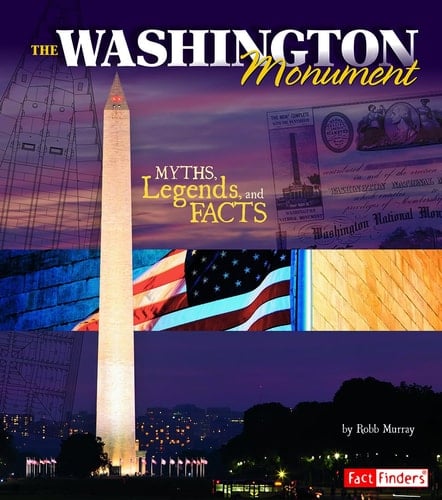 The Washington Monument Myths, Legends, and Facts