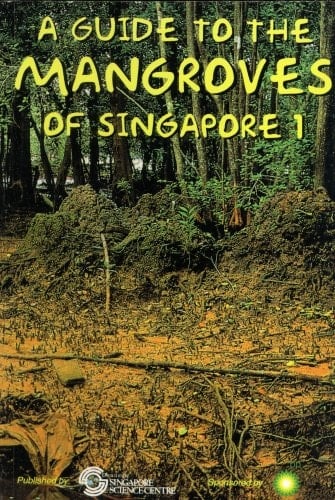 A Guide to the Mangroves of Singapore: The ecosystem & plant diversity