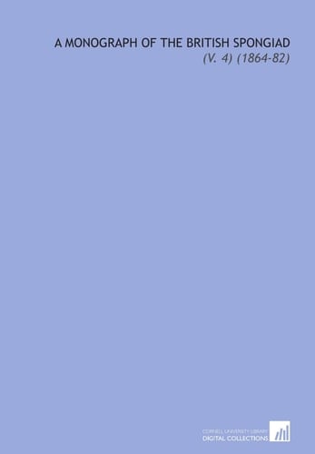 A Monograph of the British Spongiad: (V. 4) (1864-82)