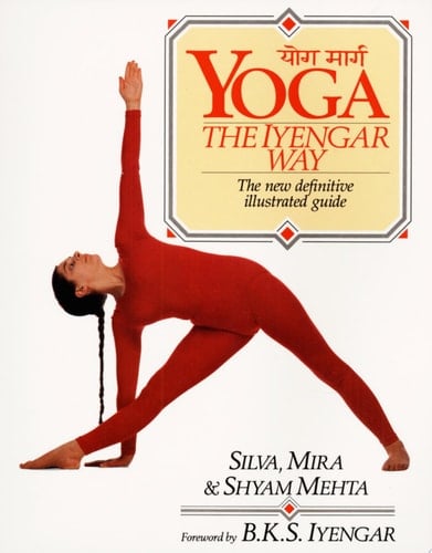 Yoga: The Iyengar Way The New Definitive Illustrated Guide