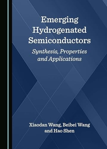 Emerging Hydrogenated Semiconductors Synthesis, Properties and Applications