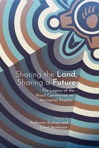 Sharing the Land, Sharing a Future The Legacy of the Royal Commission on Aboriginal Peoples