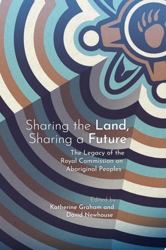Sharing the Land, Sharing a Future The Legacy of the Royal Commission on Aboriginal Peoples