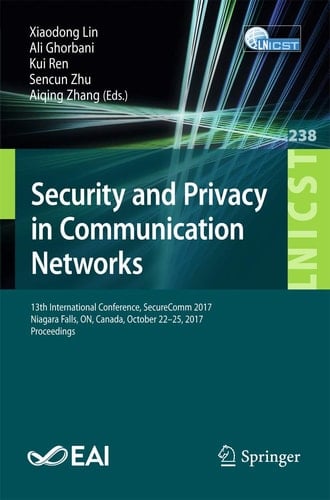 Security and Privacy in Communication Networks 13th International Conference, SecureComm 2017, Niagara Falls, ON, Canada, October 22–25, 2017, Proceedings
