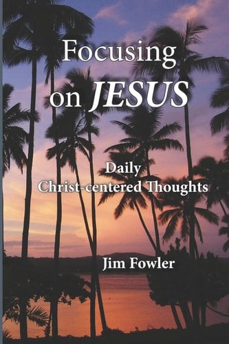 Focusing on Jesus Daily Christ-Centered Thoughts