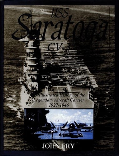 USS Saratoga CV-3 An Illustrated History of the Legendary Aircraft Carrier, 1927-1946