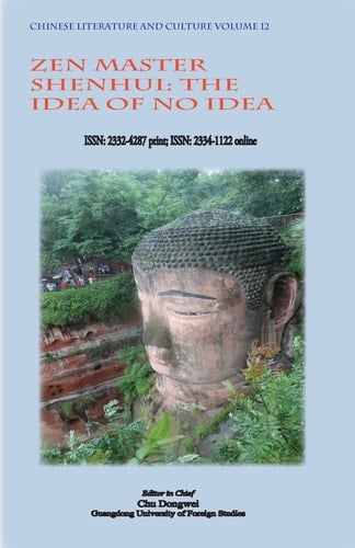 Chinese Literature and Culture Volume 12 Zen Master Shenhui: The Idea of No Idea