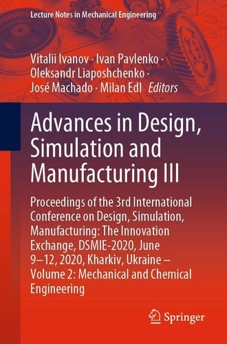 Advances in Design, Simulation and Manufacturing III Proceedings of the 3rd International Conference on Design, Simulation, Manufacturing: The Innovation Exchange, DSMIE-2020, June 9-12, 2020, Kharkiv, Ukraine – Volume 2: Mechanical and Chemical Engineering