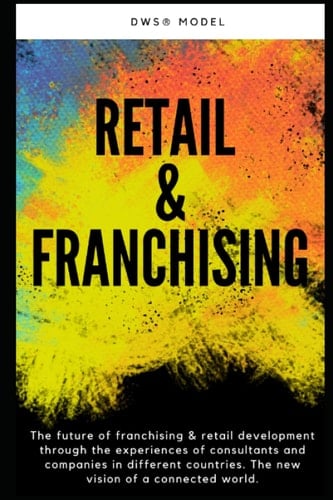 Retail & Franchising: The future of franchising & retail development through the experiences of consultants and companies in different countries. The new vision of a connected world.