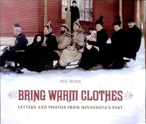 Bring Warm Clothes Letters and Photos from Minnesota's Past