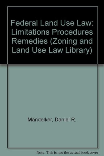 Federal Land Use Law: Limitations Procedures Remedies (Zoning and Land Use Law Library)