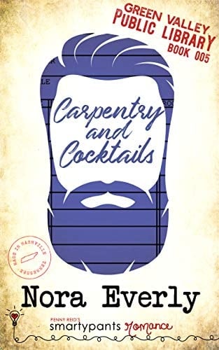 Carpentry and Cocktails: A Heartfelt Small Town Romance (Green Valley Library Book 5)