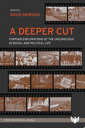 A Deeper Cut Further Explorations of the Unconscious in Social and Political Life