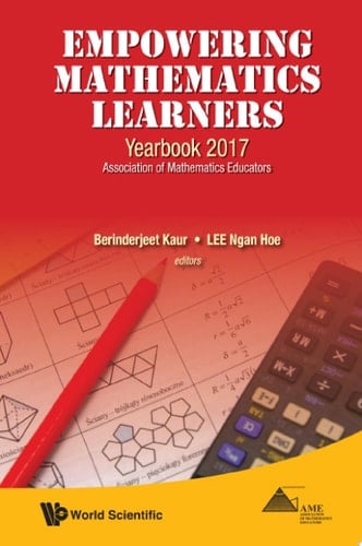 Empowering Mathematics Learners: Yearbook 2017, Association Of Mathematics Educators Yearbook 2017, Association of Mathematics Educators