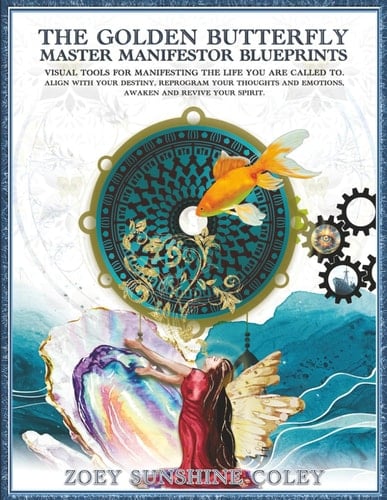 The Golden Butterfly Master Manifestor Blueprints: Visual Tools For Manifesting The Life You Are Called To