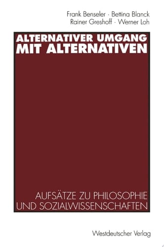 Alternativer Umgang mit Alternativen Aufsätze zu Philosophie und Sozialwissenschaften