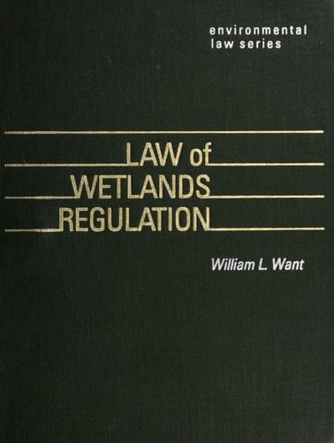 Law of Wetlands Regulation (The Clark Boardman Environmental Law Series)