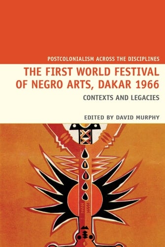 The First World Festival of Negro Arts, Dakar 1966 Contexts and Legacies