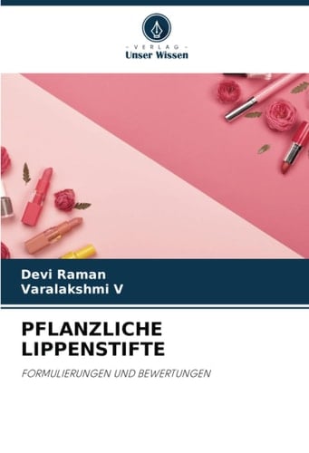 PFLANZLICHE LIPPENSTIFTE: FORMULIERUNGEN UND BEWERTUNGEN (German Edition)