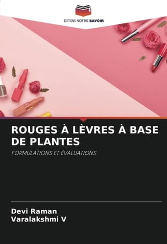 ROUGES À LÈVRES À BASE DE PLANTES: FORMULATIONS ET ÉVALUATIONS (French Edition)