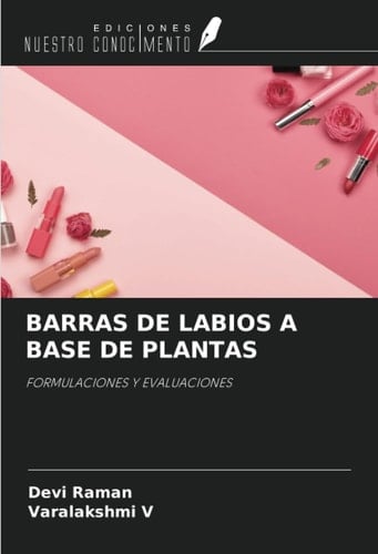 BARRAS DE LABIOS A BASE DE PLANTAS: FORMULACIONES Y EVALUACIONES (Spanish Edition)