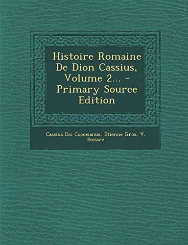 Histoire Romaine de Dion Cassius, Volume 2... - Primary Source Edition