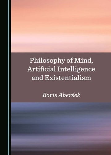 Philosophy of Mind, Artificial Intelligence and Existentialism