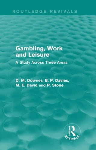 Gambling, Work and Leisure (Routledge Revivals) A Study Across Three Areas