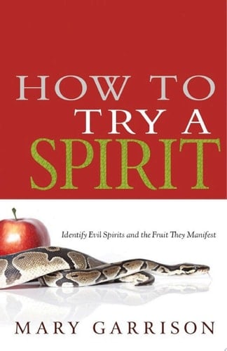 How to Try a Spirit Identify Evil Spirits and the Fruit They Manifest