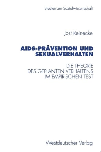 AIDS-Prävention und Sexualverhalten Die Theorie des geplanten Verhaltens im empirischen Test