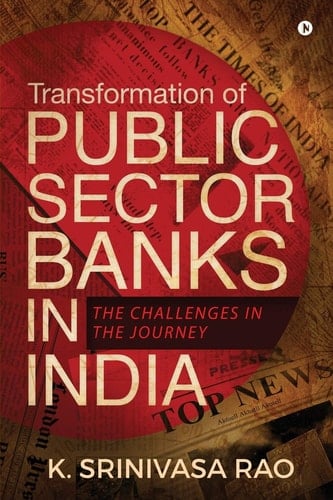 Transformation of Public Sector Banks in India The Challenges in the Journey