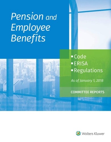 Pension and Employee Benefits Code Erisa Regulations As of January 1, 2018 (Committee Reports)