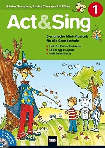Act & sing 3 englische Mini-Musicals für die Grundschule / Günter Gerngross, Anette Claus und Uli Führe. 1
